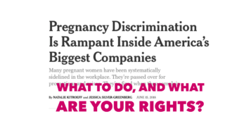 NYTimes says Pregnancy Discrimination is rampant. What Rights Do You Have?