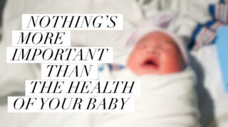 Nothing’s more important than the health of your baby