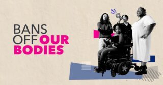 Nationwide “Bans Off Our Bodies” Rally Announced by Reproductive Justice Groups
